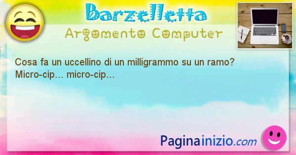 Barzelletta argomento Computer: Cosa fa un uccellino di un milligrammo su un ramo? ... (id=1183)