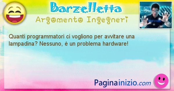 Barzelletta argomento Ingegneri: Quanti programmatori ci vogliono per avvitare una ... (id=1193)