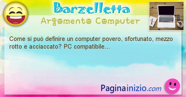 Barzelletta argomento Computer: Come si pu definire un computer povero, sfortunato, ... (id=1215)