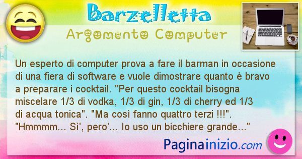 Barzelletta argomento Computer: Un esperto di computer prova a fare il barman in ... (id=1221)