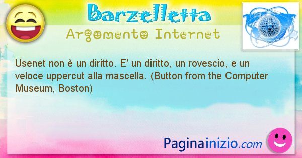 Barzelletta argomento Internet: Usenet non  un diritto. E' un diritto, un rovescio, e ... (id=1256)