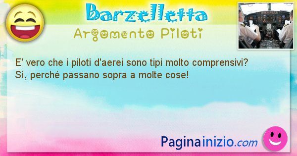 Barzelletta argomento Piloti: E' vero che i piloti d'aerei sono tipi molto ... (id=1264)