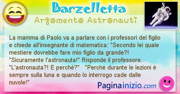 Barzelletta argomento Astronauti: La mamma di Paolo va a parlare con i professori del ... (id=1267)
