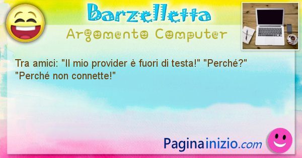 Barzelletta argomento Computer: Tra amici: Il mio provider  fuori di ... (id=2247)