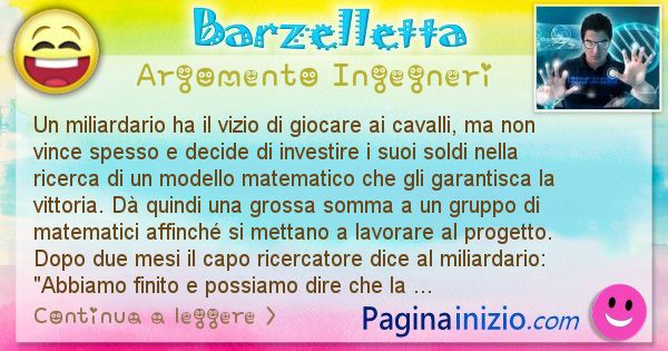 Barzelletta argomento Ingegneri: Un miliardario ha il vizio di giocare ai cavalli, ma non ... (id=2260)