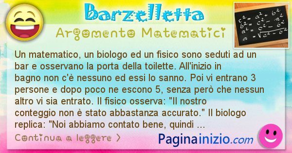 Barzelletta argomento Matematici: Un matematico, un biologo ed un fisico sono seduti ad un ... (id=2301)