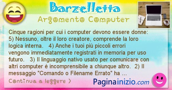 Barzelletta argomento Computer: Cinque ragioni per cui i computer devono essere donne: ... (id=2372)