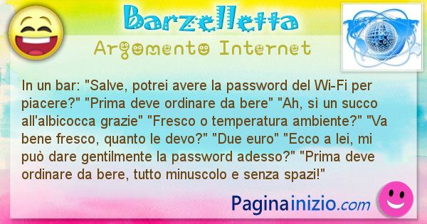 Barzelletta argomento Internet: In un bar: Salve, potrei avere la password del Wi-Fi per ... (id=2927)