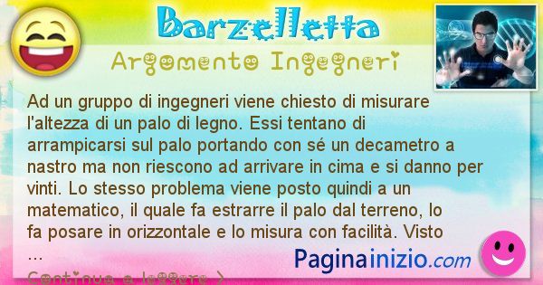 Barzelletta argomento Ingegneri: Ad un gruppo di ingegneri viene chiesto di misurare ... (id=802)