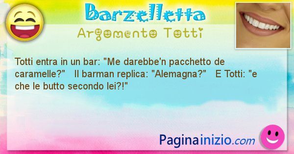 Barzelletta argomento Totti: Totti entra in un bar: Me darebbe'n pacchetto de ... (id=2208)