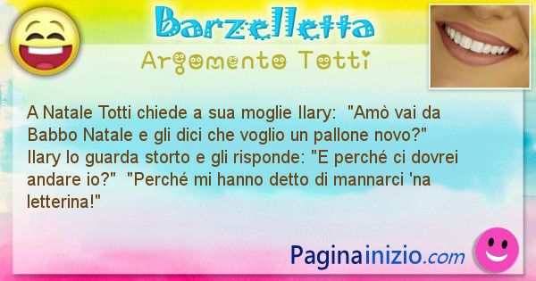 Barzelletta argomento Totti: A Natale Totti chiede a sua moglie Ilary:  Amò vai ... (id=2232)