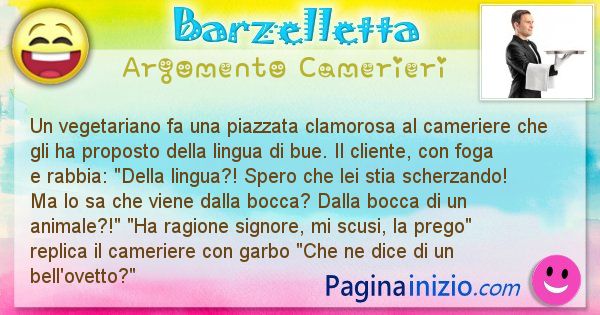 Barzelletta argomento Camerieri: Un vegetariano fa una piazzata clamorosa al cameriere che ... (id=2295)