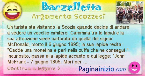 Barzelletta argomento Scozzesi: Un turista sta visitando la Scozia quando decide di ... (id=2399)