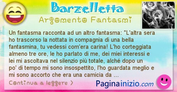 Barzelletta argomento Fantasmi: Un fantasma racconta ad un altro fantasma: L'altra ... (id=2430)