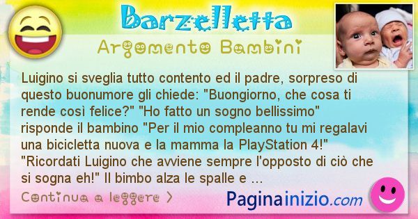 Barzelletta argomento Bambini: Luigino si sveglia tutto contento ed il padre, sorpreso ... (id=2486)