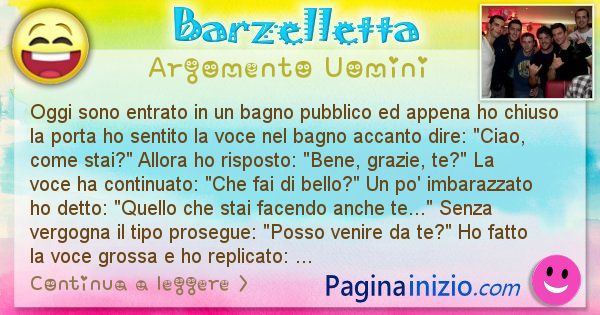 Barzelletta argomento Uomini: Oggi sono entrato in un bagno pubblico ed appena ho ... (id=2501)