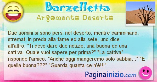 Barzelletta argomento Deserto: Due uomini si sono persi nel deserto, mentre camminano, ... (id=2516)