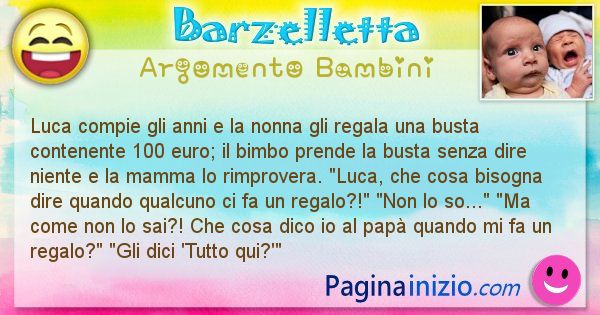 Barzelletta argomento Bambini: Luca compie gli anni e la nonna gli regala una busta ... (id=2518)