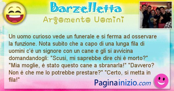 Barzelletta argomento Uomini: Un uomo curioso vede un funerale e si ferma ad osservare ... (id=2529)