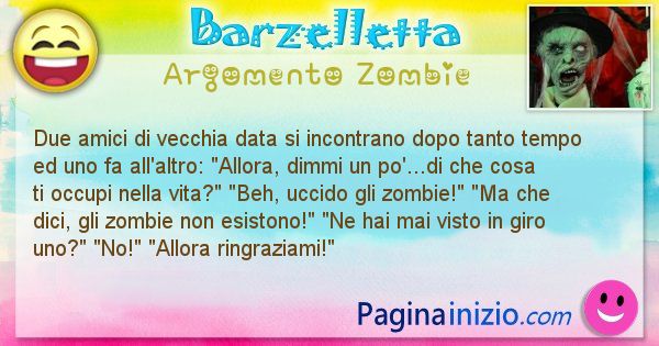 Barzelletta argomento Zombie: Due amici di vecchia data si incontrano dopo tanto tempo ... (id=2569)