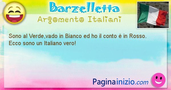 Barzelletta argomento Italiani: Sono al Verde,vado in Bianco ed ho il conto  in ... (id=2704)