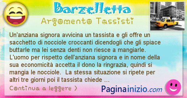 Barzelletta argomento Tassisti: Un'anziana signora avvicina un tassista e gli offre un ... (id=2711)