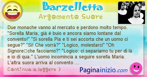 Barzelletta argomento Suore: Due monache vanno al mercato e perdono molto tempo. ... (id=2744)