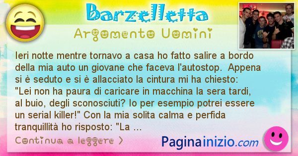 Barzelletta argomento Uomini: Ieri notte mentre tornavo a casa ho fatto salire a bordo ... (id=2807)