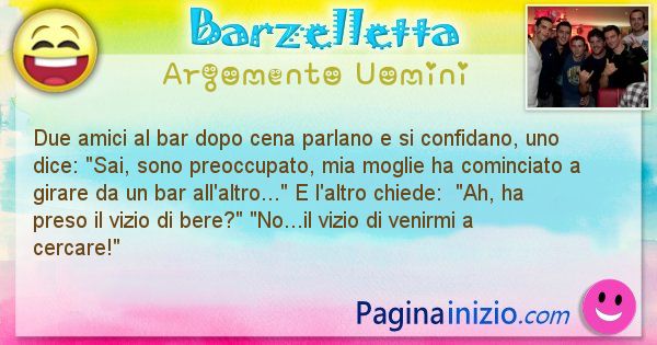 Barzelletta argomento Uomini: Due amici al bar dopo cena parlano e si confidano, uno ... (id=2811)