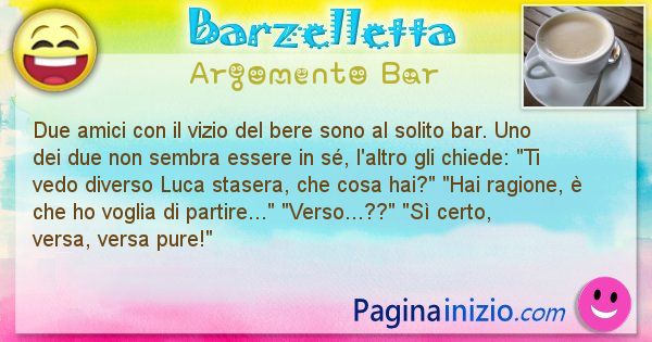 Barzelletta argomento Bar: Due amici con il vizio del bere sono al solito bar. Uno ... (id=2929)