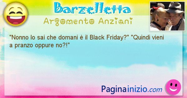 Barzelletta argomento Anziani: Nonno lo sai che domani  il Black ... (id=2938)