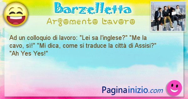 Barzelletta argomento Lavoro: Ad un colloquio di lavoro: Lei sa ... (id=2960)