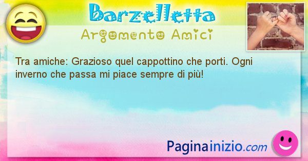 Barzelletta argomento Amici: Tra amiche: Grazioso quel cappottino che porti. Ogni ... (id=2974)