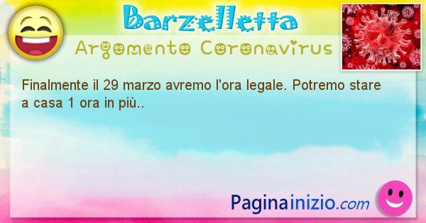 Barzelletta argomento Coronavirus: Finalmente il 29 marzo avremo l'ora legale. Potremo ... (id=2986)