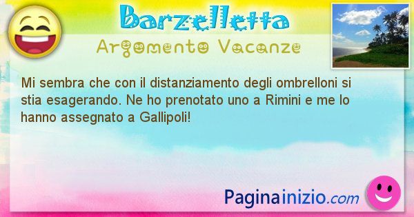 Barzelletta argomento Vacanze: Mi sembra che con il distanziamento degli ombrelloni si ... (id=2999)