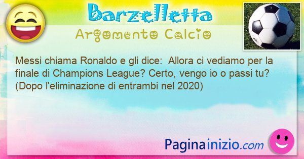 Barzelletta argomento Calcio: Messi chiama Ronaldo e gli dice:  Allora ci vediamo ... (id=3040)