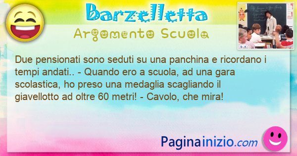 Barzelletta argomento Scuola: Due pensionati sono seduti su una panchina e ricordano i ... (id=3044)