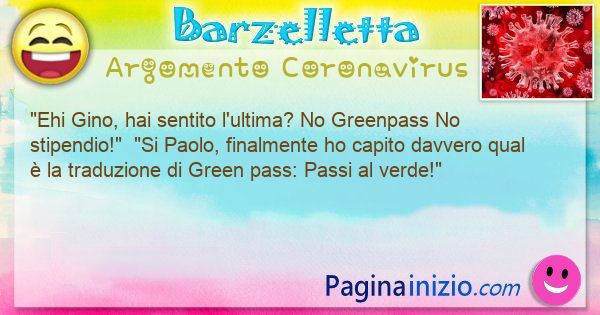 Barzelletta argomento Coronavirus: Ehi Gino, hai sentito l'ultima? No Greenpass No ... (id=3127)