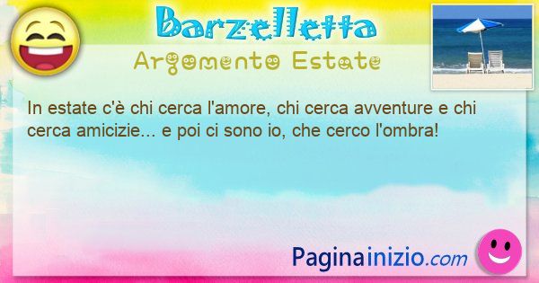 Barzelletta argomento Estate: In estate c chi cerca lamore, chi cerca avventure e ... (id=3148)