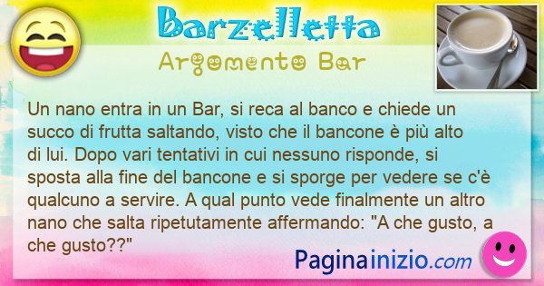 Barzelletta argomento Bar: Un nano entra in un Bar, si reca al banco e chiede un ... (id=3150)