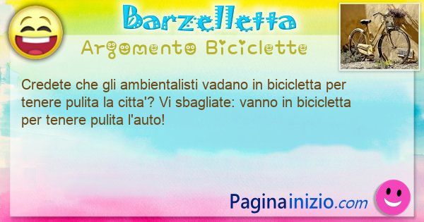 Barzelletta argomento Biciclette: Credete che gli ambientalisti vadano in bicicletta per ... (id=3152)