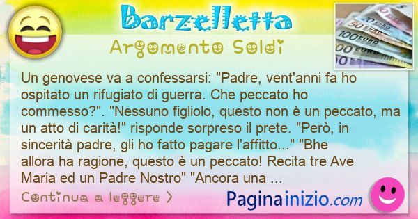 Barzelletta argomento Soldi: Un genovese va a confessarsi: Padre, vent'anni fa ho ... (id=3184)