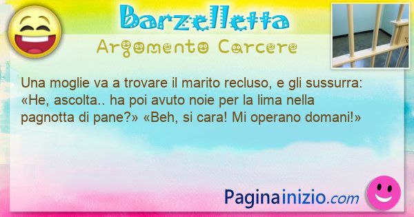 Barzelletta argomento Carcere: Una moglie va a trovare il marito recluso, e gli ... (id=3206)