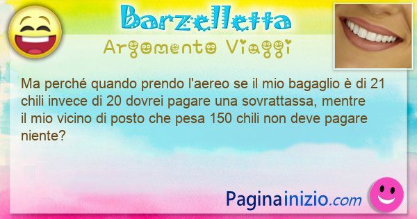 Barzelletta argomento Viaggi: Ma perch quando prendo l'aereo se il mio bagaglio  di ... (id=3213)