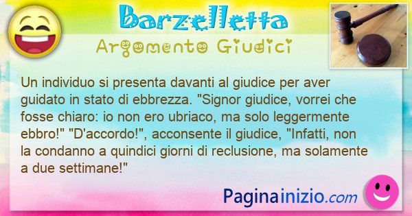 Barzelletta argomento Giudici: Un individuo si presenta davanti al giudice per aver ... (id=3222)