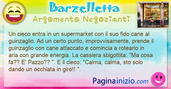 Barzelletta argomento Negozianti: Un cieco entra in un supermarket con il suo fido cane al ... (id=3232)