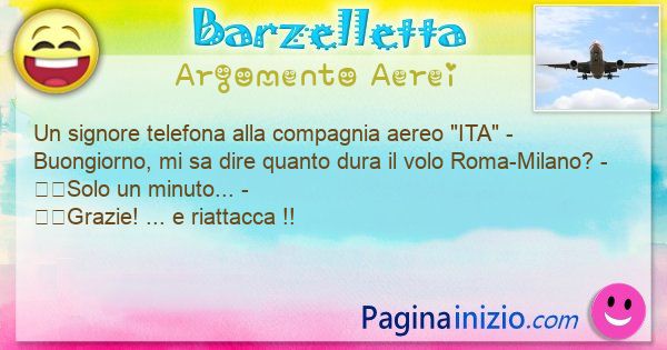 Barzelletta argomento Aerei: Un signore telefona alla compagnia aereo ITA - ... (id=3300)