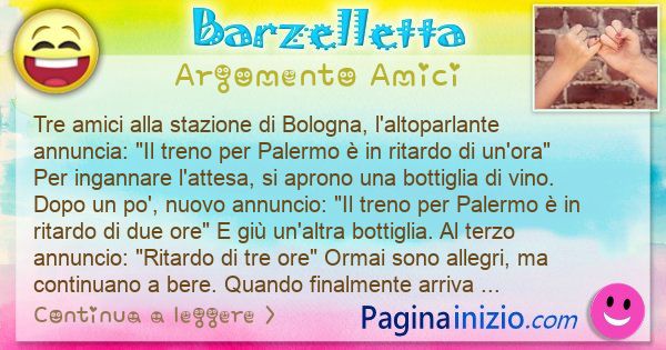 Barzelletta argomento Amici: Tre amici alla stazione di Bologna, laltoparlante ... (id=3407)