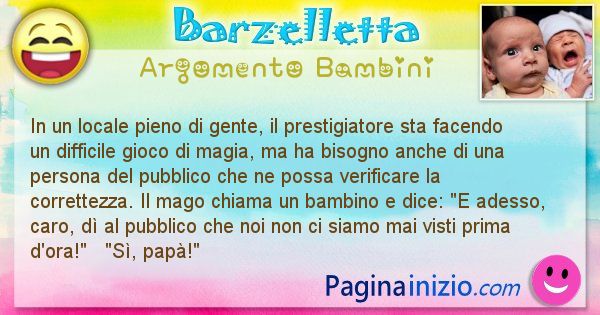 Barzelletta argomento Bambini: In un locale pieno di gente, il prestigiatore sta facendo ... (id=627)