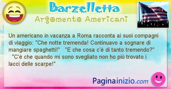 Barzelletta argomento Americani: Un americano in vacanza a Roma racconta ai suoi compagni ... (id=630)